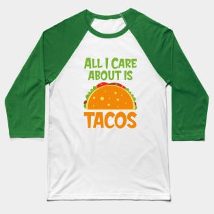 All I Care About Tacos Baseball T-Shirt